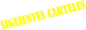 SIGUIENTES CARTELES
